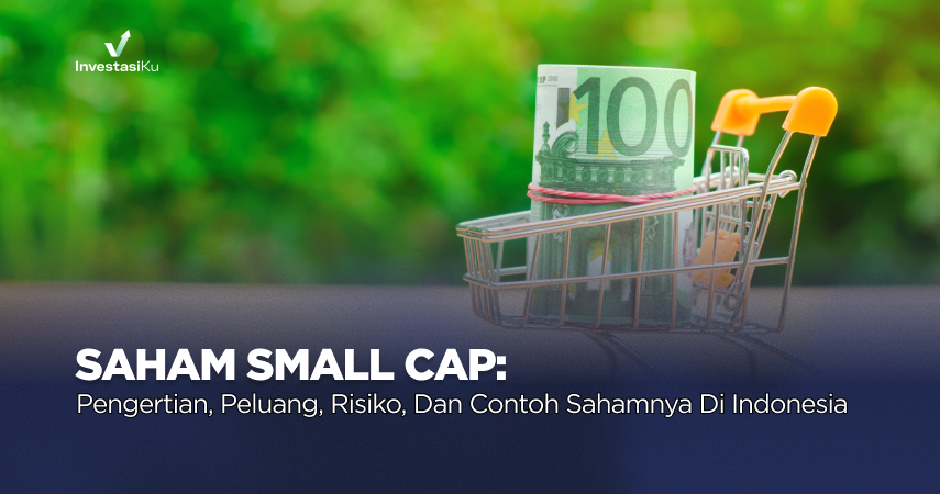 Saham Small Cap: Pengertian, Peluang, Risiko, dan Contoh Sahamnya di Indonesia